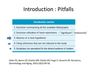 Introduction : Pitfalls
Velez FG, Bonin CP, Chalita MR, Falcão DP, Fregni F, Amorim RF. Geriatrics,
Gerontology and Aging. 2016;10(2):49-56.
: “ Significant”, “relationship”
 