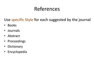 References
Use specific Style for each suggested by the journal
• Books
• Journals
• Abstract
• Proceedings
• Dictionary
• Encyclopedia
 