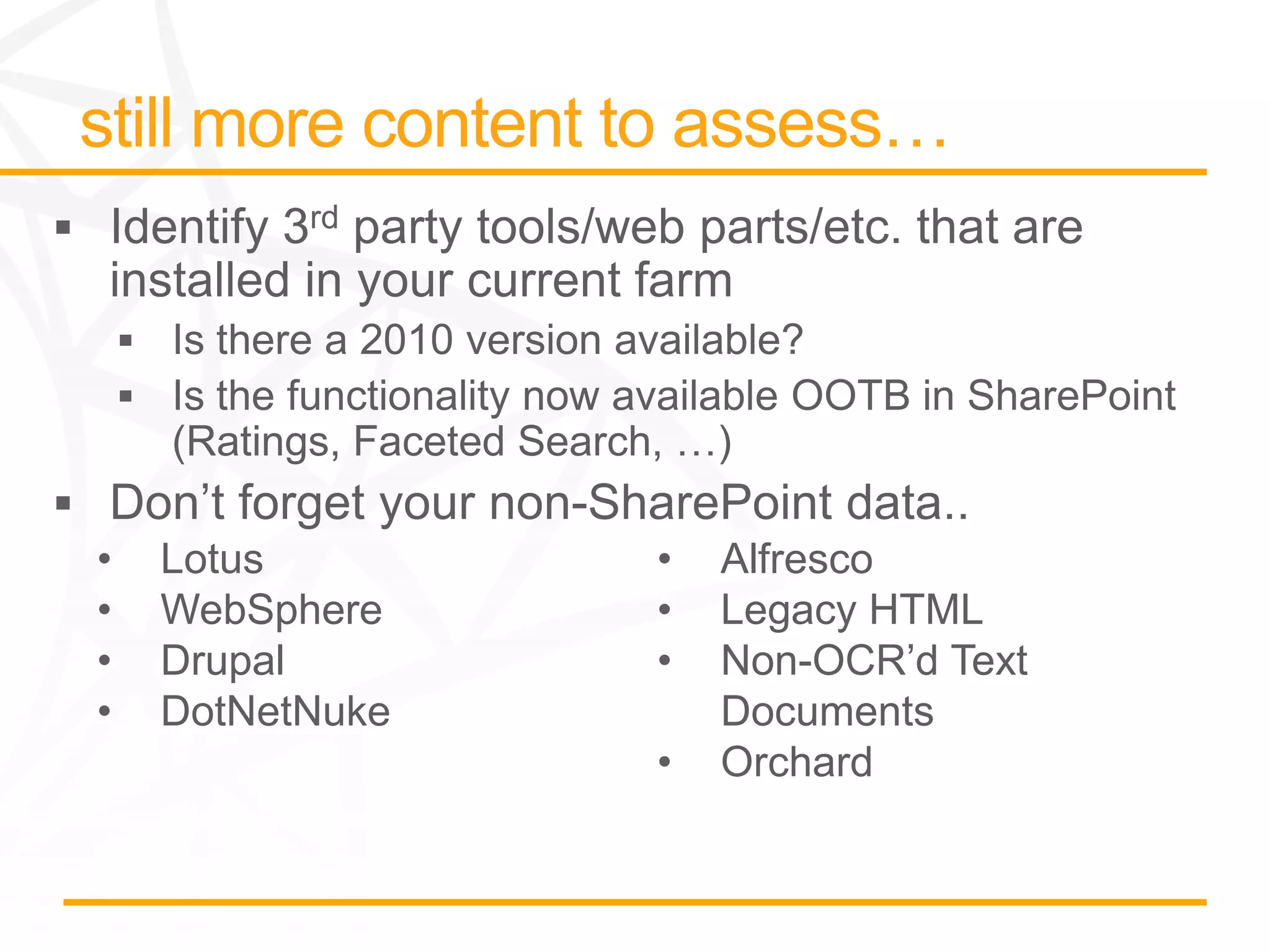 •   Lotus        •   Alfresco
•   WebSphere    •   Legacy HTML
•   Drupal       •   Non-OCR’d Text
•   DotNetNuke       Documents
                 •   Orchard
 