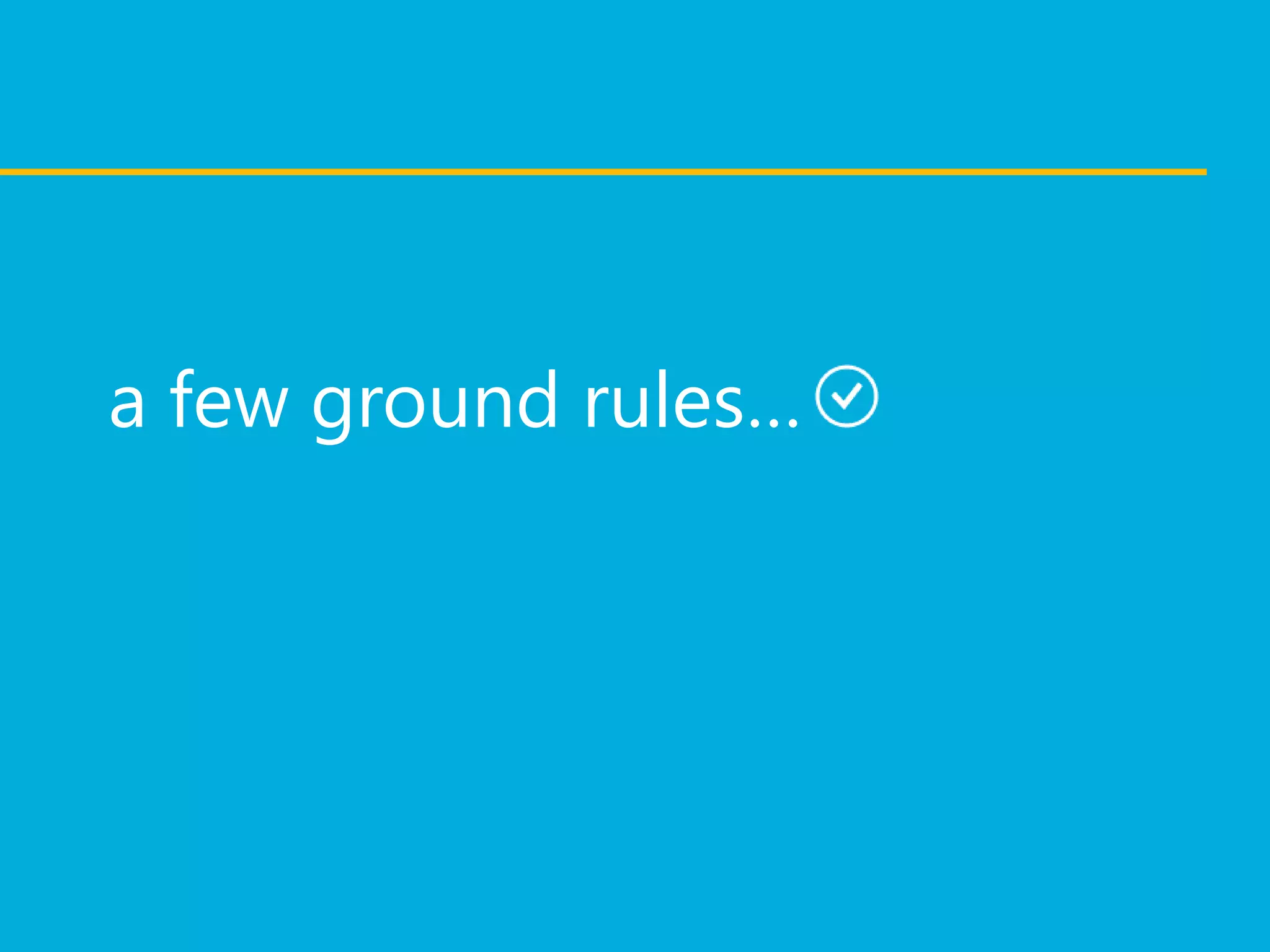 a few ground rules…
 