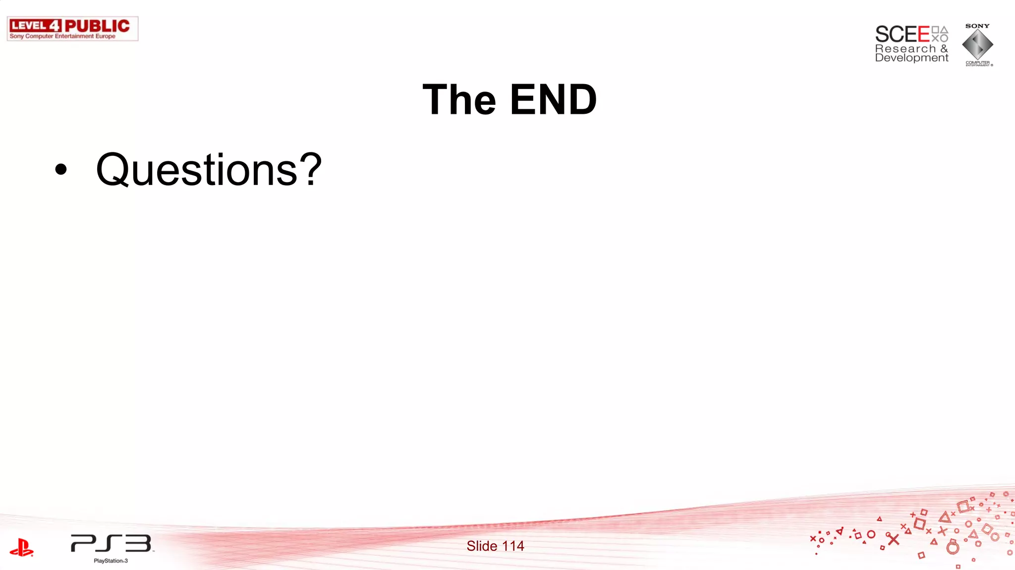 The END
• Questions?




                Slide 114
 