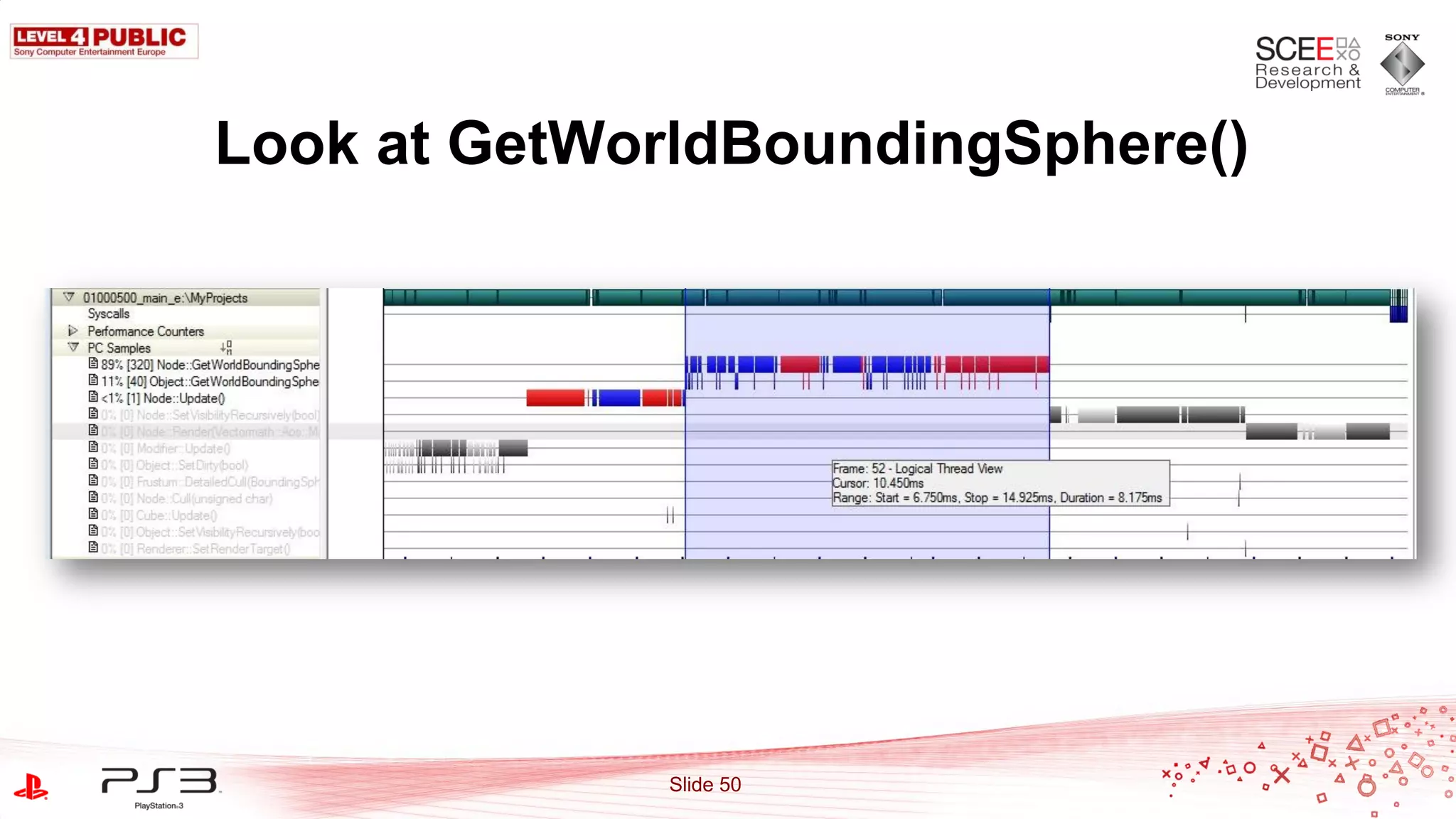 Look at GetWorldBoundingSphere()




              Slide 50
 