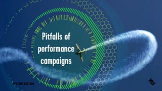 Pitfalls of
performance
campaigns
 