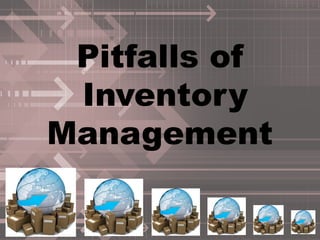 Pitfalls of
 Inventory
Management
 