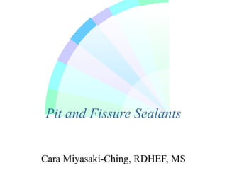 Pit and Fissure Sealants


Cara Miyasaki-Ching, RDHEF, MS
 
