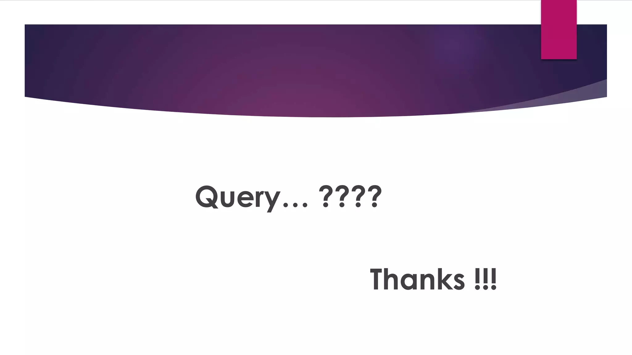 Query… ???? 
Thanks !!! 
