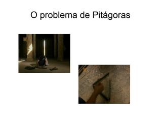 O problema de Pitágoras
 