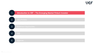 Introduction to VEF – The Emerging Market Fintech Investor
1
VEF’s Portfolio
2
Investment Opportunities
3
ESG
4
Appendix
5
3
 