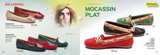 5554
TAILLES 35 - 41
707ROUGEROUGE
ROUGE
735CRÈME
736MARIN
VERT
VERT
MARIN
PRINTEMPS / ÉTÉ 2013
BALLERINES PRINTEMPS / ÉTÉ 2013
Mocassin
plat
COULEURS EN CUIR
Le modèle 735 est disponible dans les couleurs :
NOIR, CRÈME, CAMEL, GLACIAL, MARIN, ROUGE, ARGENT et OR
COULEURS EN DAIM
Le modèle 736 est disponible
dans les couleurs :
MARIN, VERT, ROUGE,
GLACE et PIERRE
COULEURS EN DAIM
Le modèle 707 est disponible
dans les couleurs :
VERT, ROUGE et MARIN
COULEURS
PAGE
3
 