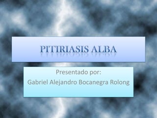 Presentado por:
Gabriel Alejandro Bocanegra Rolong
 