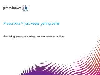 PresortXtra™ just keeps getting better
Providing postage savings for low-volume mailers
 