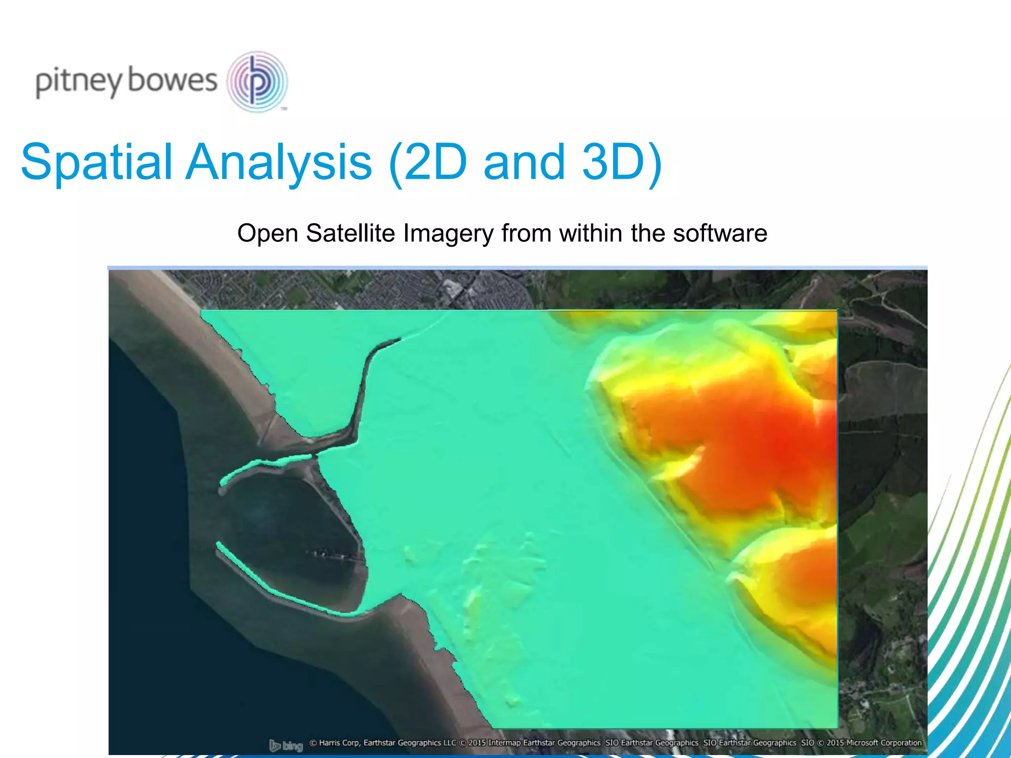 Spatial Analysis (2D and 3D)
Open Satellite Imagery from within the software
 