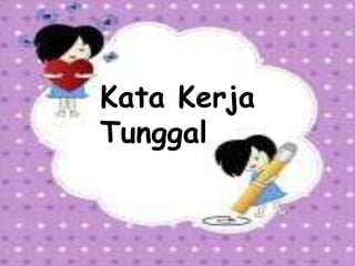 Kata Kerja
Tunggal
 