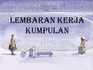 Lembaran Kerja
Kumpulan
 