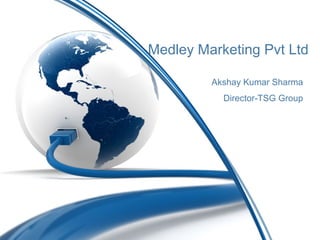 Medley Marketing Pvt Ltd
Akshay Kumar Sharma
Director-TSG Group
 