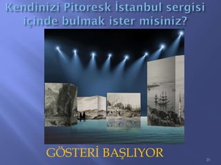 GÖSTERİ BAŞLIYOR 23
 