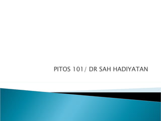 PITOS 101/ DR SAH HADIYATAN 