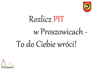 Rozlicz PIT
w Proszowicach -
To do Ciebie wróci!
 