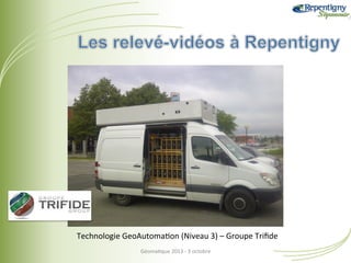 Technologie	
  GeoAutoma&on	
  (Niveau	
  3)	
  –	
  Groupe	
  Triﬁde	
  
Géoma&que	
  2013	
  -­‐	
  3	
  octobre	
  

 