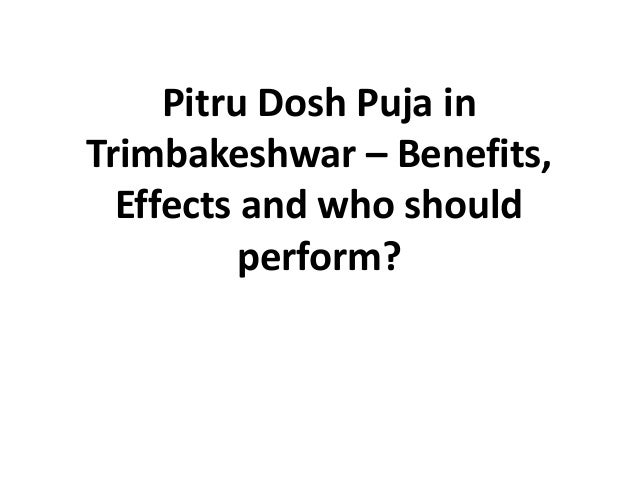 Pitru Dosh Puja in
Trimbakeshwar – Benefits,
Effects and who should
perform?
 