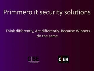 Primmero it security solutions Think differently, Act differently. Because Winners do the same. 