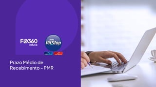 Prazo Médio de
Recebimento - PMR
 