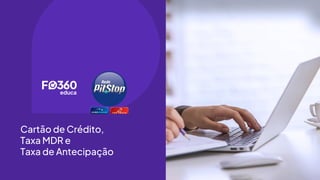 Cartão de Crédito,
Taxa MDR e
Taxa de Antecipação
 