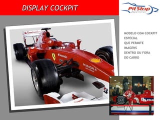 DISPLAY COCKPIT


                  MODELO COM COCKPIT
                  ESPECIAL
                  QUE PERMITE
                  IMAGENS
                  DENTRO OU FORA
                  DO CARRO
 