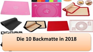 Die 10 Backmatte in 2018
 
