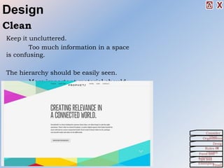 Design
Keep it uncluttered.
Too much information in a space
is confusing.
The hierarchy should be easily seen.
More important material should
be at the top and/or left.
Clean
Organization
Consider
This!
Desig
nRules Of
ThumbForm and
ContentTips and
Examples
Finall
 