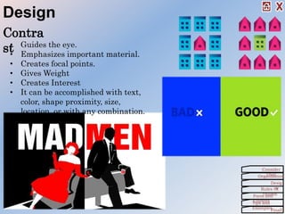 Contra
st
Organization
Consider
This!
Desig
nRules Of
ThumbForm and
ContentTips and
Examples
Finall
Design
• Guides the eye.
• Emphasizes important material.
• Creates focal points.
• Gives Weight
• Creates Interest
• It can be accomplished with text,
color, shape proximity, size,
location, or with any combination.
 
