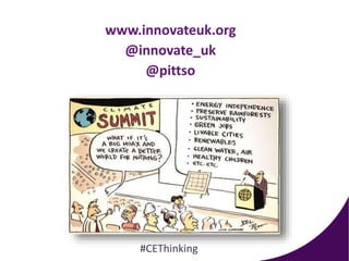 www.innovateuk.org
@innovate_uk
@pittso
#CEThinking
 