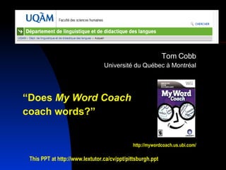 [object Object],[object Object],[object Object],[object Object],http://mywordcoach.us.ubi.com/ This PPT at  http://www.lextutor.ca/cv/ppt/pittsburgh.ppt 