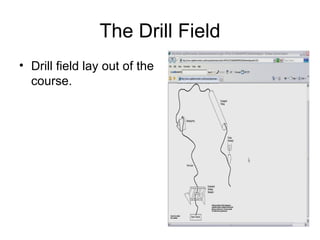 The Drill Field Drill field lay out of the course. 