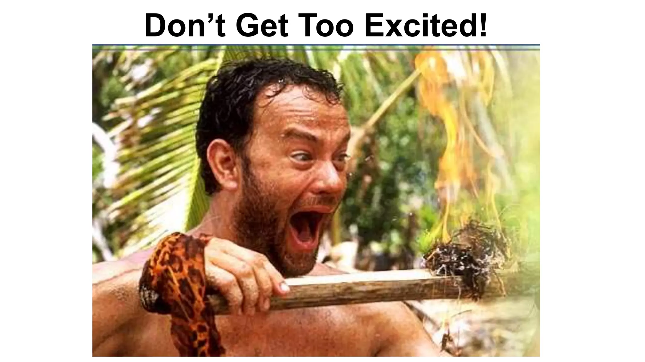 Don’t Get Too Excited!
 