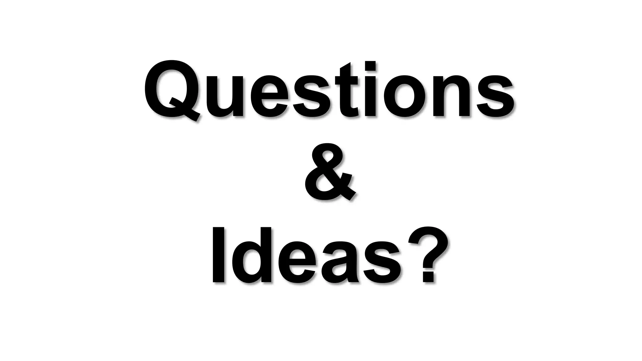 Questions
&
Ideas?
 