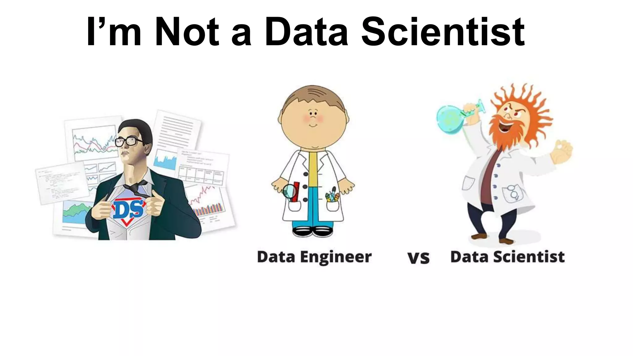 I’m Not a Data Scientist
 