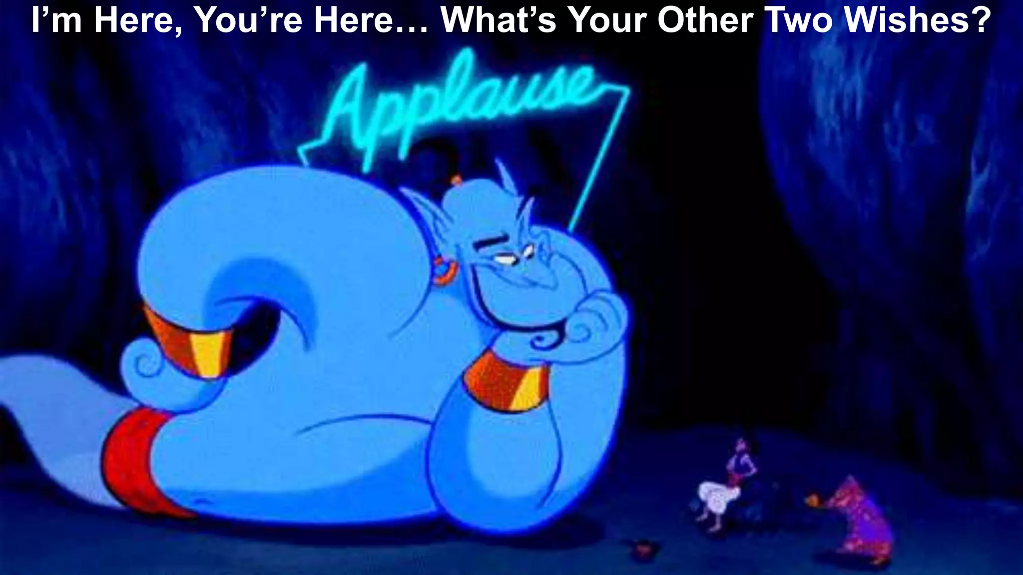 I’m Here, You’re Here… What’s Your Other Two Wishes?
 