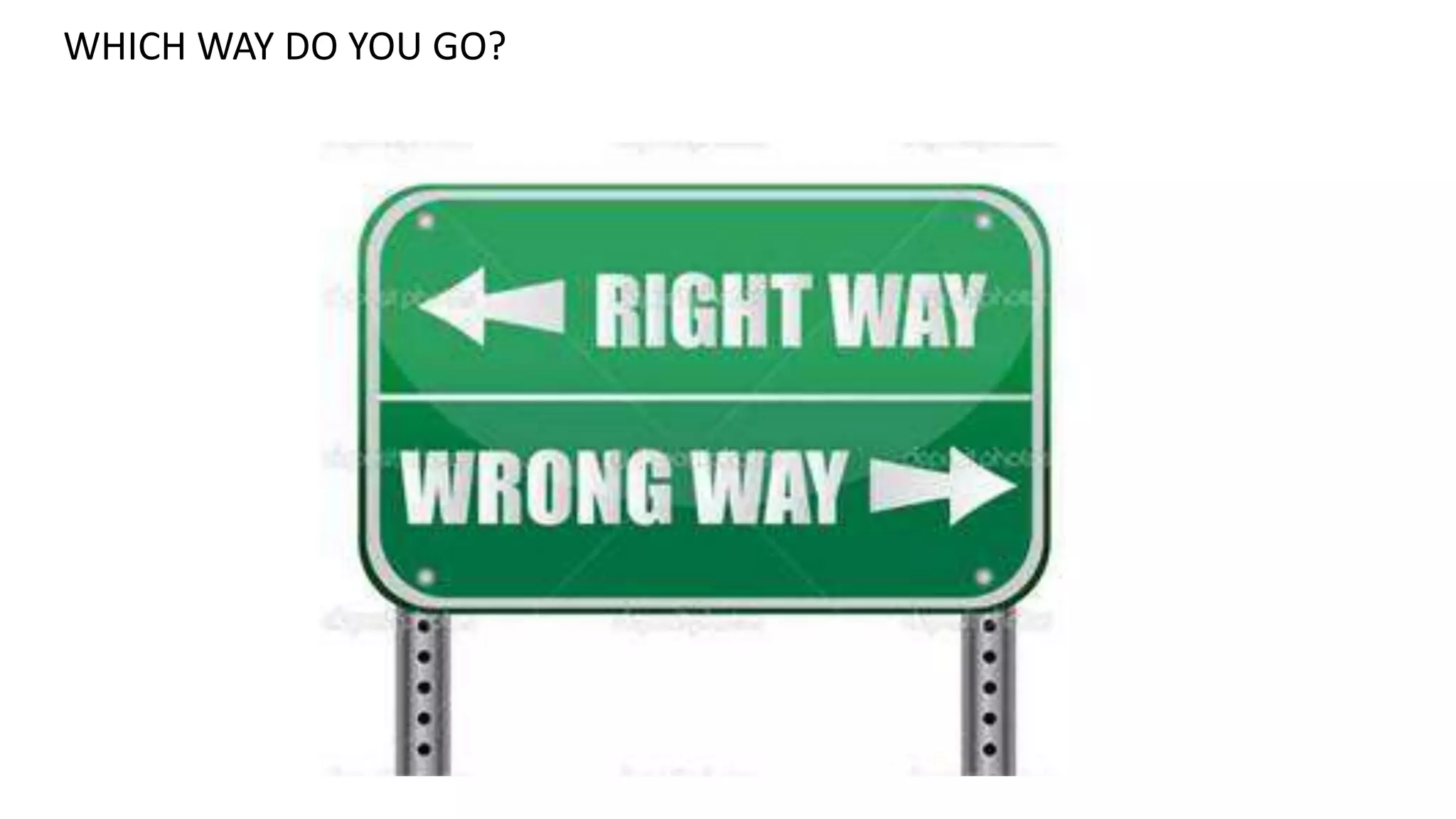 WHICH WAY DO YOU GO?
 