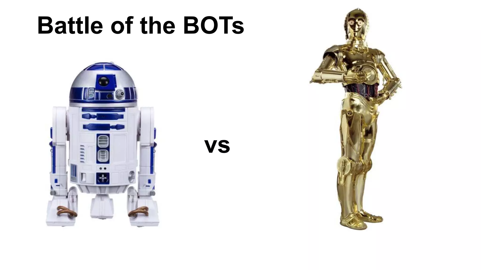 Battle of the BOTs
vs
 