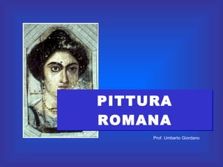 PITTURA ROMANA Prof. Umberto Giordano 