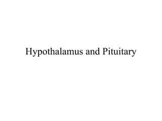 Hypothalamus and Pituitary
 