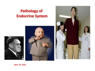 Pathology of
Endocrine System
April. 10. 2015
 
