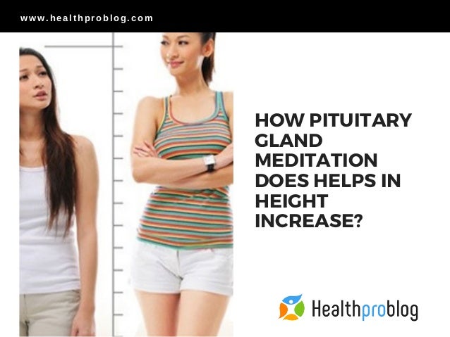 Does Pituitary Gland Meditation Increase Height Pituitary Gland Meditation For Height Increase