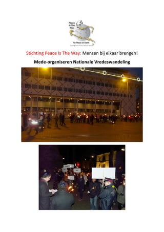 Stichting Peace Is The Way: Mensen bij elkaar brengen!
Mede-organiseren Nationale Vredeswandeling
 