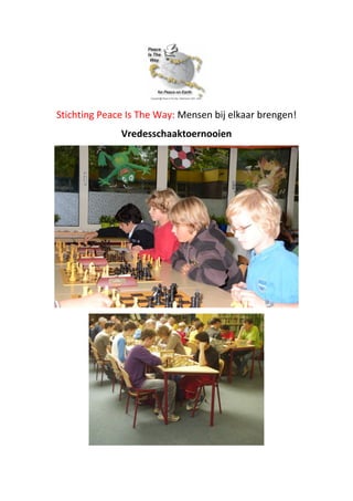 Stichting Peace Is The Way: Mensen bij elkaar brengen!
Vredesschaaktoernooien
 