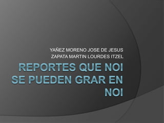 YAÑEZ MORENO JOSE DE JESUS
ZAPATA MARTIN LOURDES ITZEL