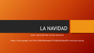 LA NAVIDAD
Autor: María Del Pilar Carrión Gutierrez
https://drive.google.com/file/d/0B4ZdMukqqNmTZm5BaUtEc0pqTEk/view?usp=sharing
 