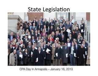 State	
  Legisla3on	
  




CPA Day in Annapolis – January 16, 2013
 