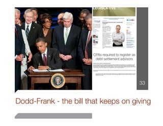 CPAs required to register as
                         debt settlement advisors




                                                       33


Dodd-Frank - the bill that keeps on giving
 
